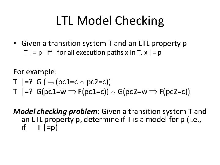 LTL Model Checking • Given a transition system T and an LTL property p