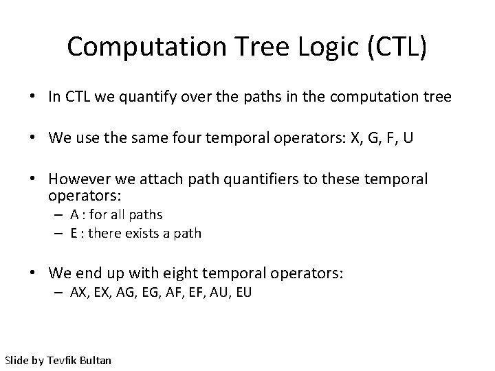 Computation Tree Logic (CTL) • In CTL we quantify over the paths in the