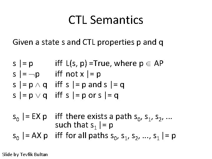 CTL Semantics Given a state s and CTL properties p and q s |=
