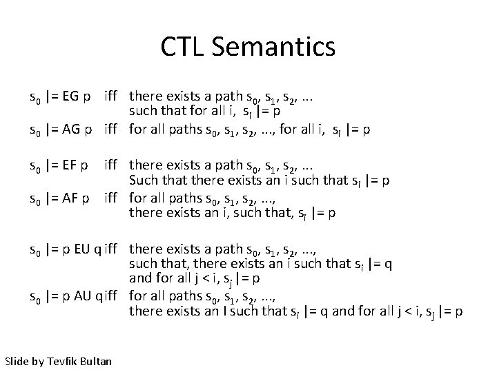 CTL Semantics s 0 |= EG p iff there exists a path s 0,