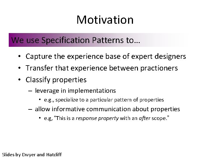 Motivation We use Specification Patterns to… • Capture the experience base of expert designers