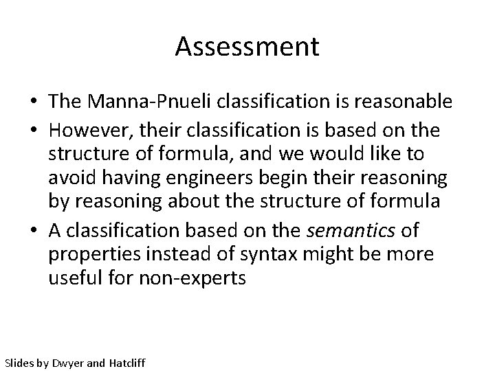 Assessment • The Manna-Pnueli classification is reasonable • However, their classification is based on