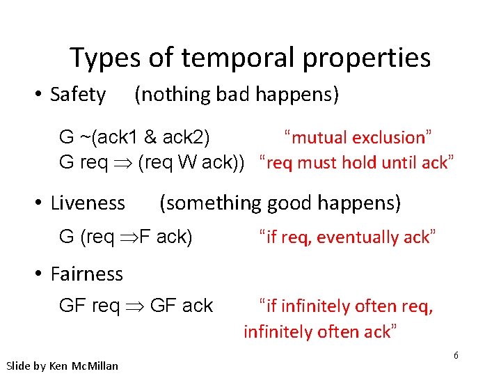 Types of temporal properties • Safety (nothing bad happens) G ~(ack 1 & ack
