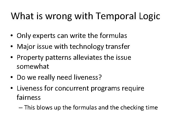 What is wrong with Temporal Logic • Only experts can write the formulas •
