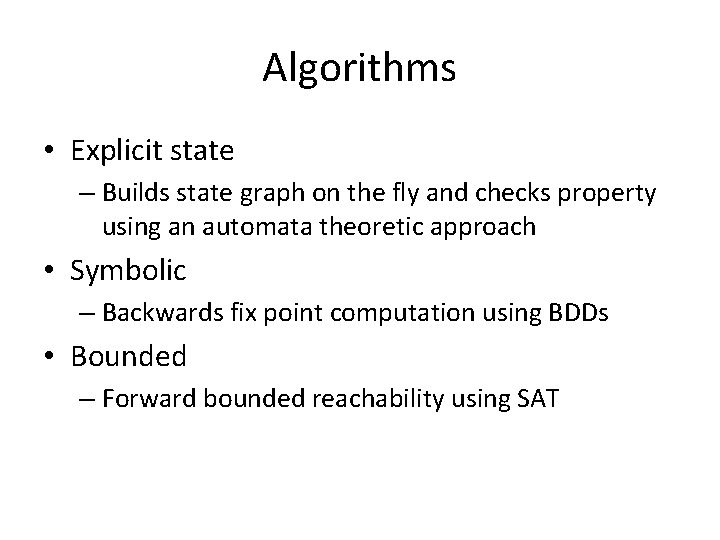 Algorithms • Explicit state – Builds state graph on the fly and checks property