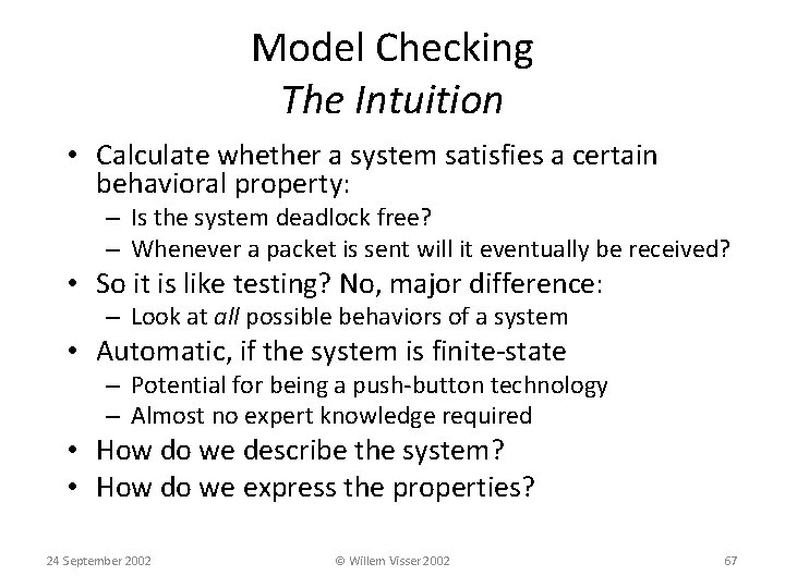 Model Checking The Intuition • Calculate whether a system satisfies a certain behavioral property: