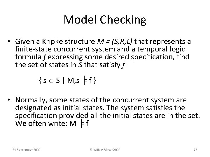 Model Checking • Given a Kripke structure M = (S, R, L) that represents