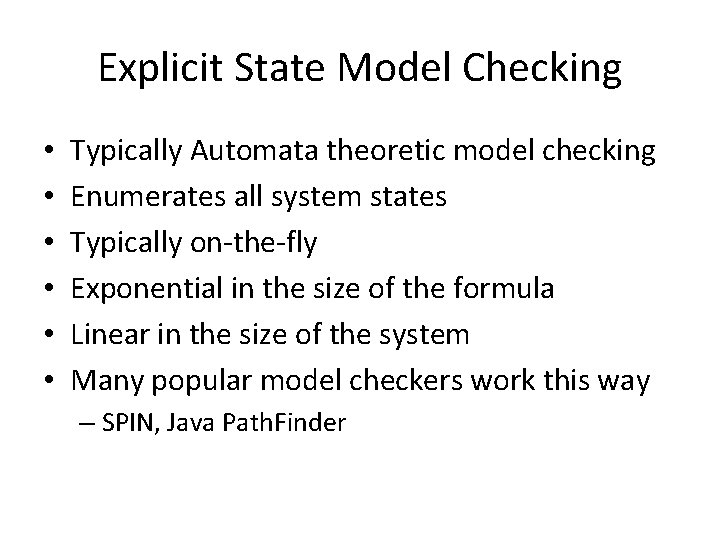 Explicit State Model Checking • • • Typically Automata theoretic model checking Enumerates all