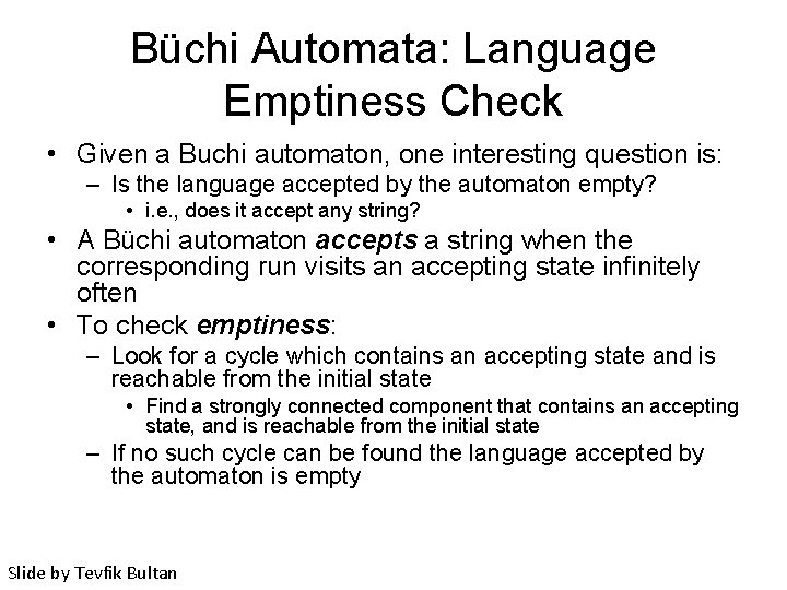 Büchi Automata: Language Emptiness Check • Given a Buchi automaton, one interesting question is: