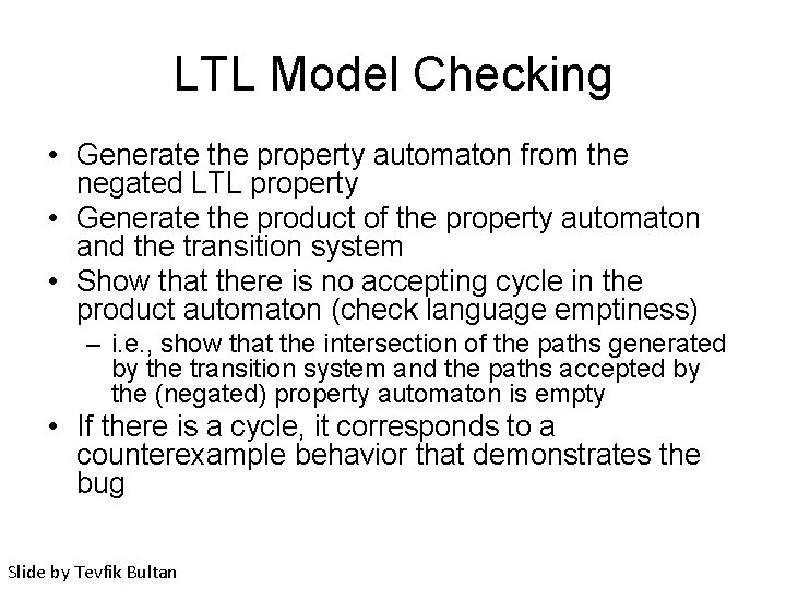 LTL Model Checking • Generate the property automaton from the negated LTL property •