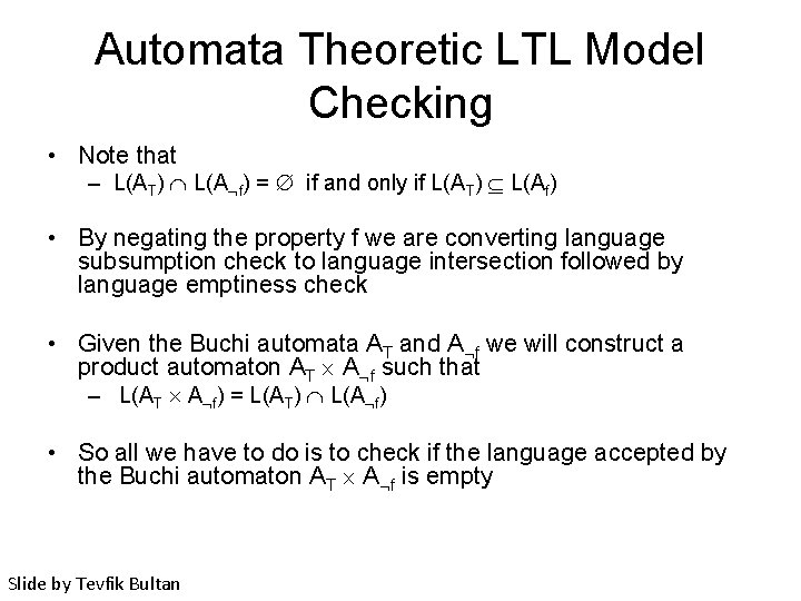 Automata Theoretic LTL Model Checking • Note that – L(AT) L(A f) = if