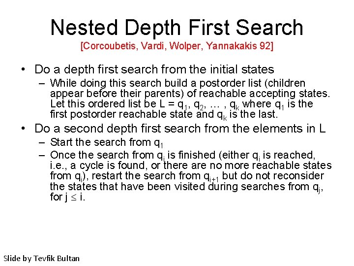 Nested Depth First Search [Corcoubetis, Vardi, Wolper, Yannakakis 92] • Do a depth first