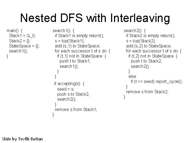 Nested DFS with Interleaving main() { Stack 1 = Q_0; Stack 2 = {};