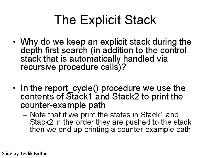 The Explicit Stack • Why do we keep an explicit stack during the depth