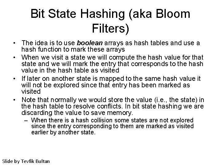 Bit State Hashing (aka Bloom Filters) • The idea is to use boolean arrays