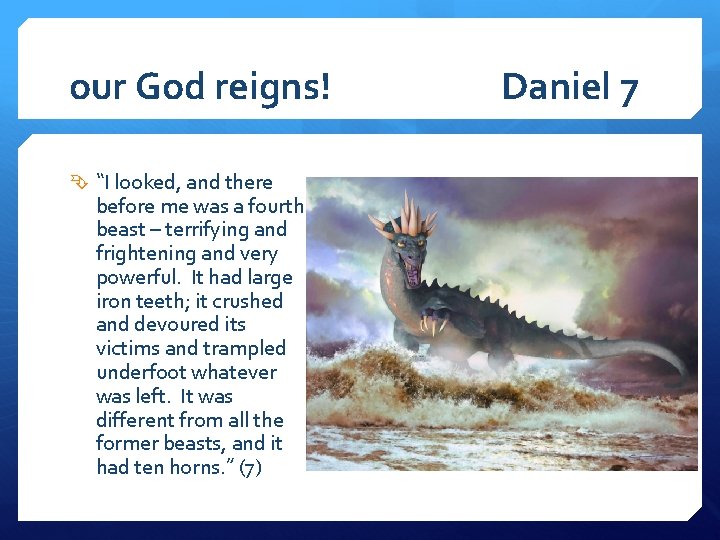 our God reigns! “I looked, and there before me was a fourth beast –