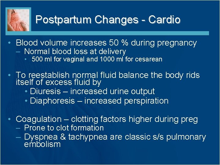 Postpartum Changes - Cardio • Blood volume increases 50 % during pregnancy – Normal Postpartum Changes - Cardio • Blood volume increases 50 % during pregnancy – Normal