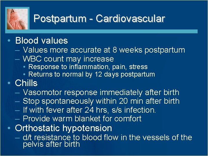 Postpartum - Cardiovascular • Blood values – Values more accurate at 8 weeks postpartum