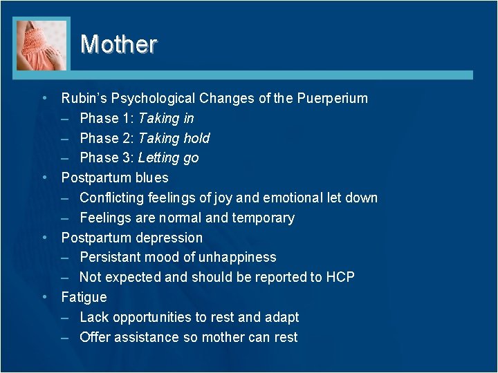 Mother • Rubin’s Psychological Changes of the Puerperium – Phase 1: Taking in –