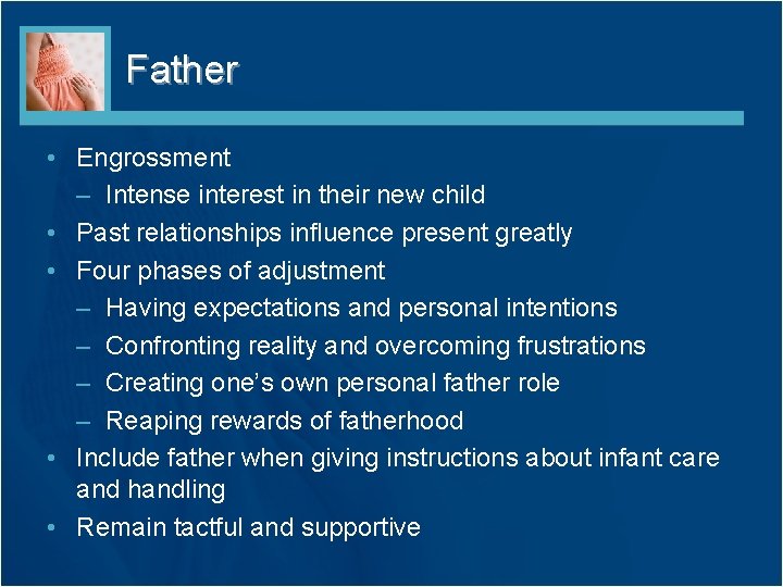 Father • Engrossment – Intense interest in their new child • Past relationships influence