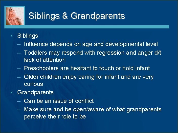 Siblings & Grandparents • Siblings – Influence depends on age and developmental level – Siblings & Grandparents • Siblings – Influence depends on age and developmental level –