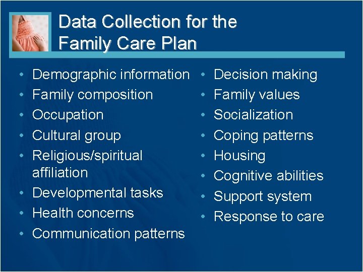 Data Collection for the Family Care Plan • • • Demographic information Family composition