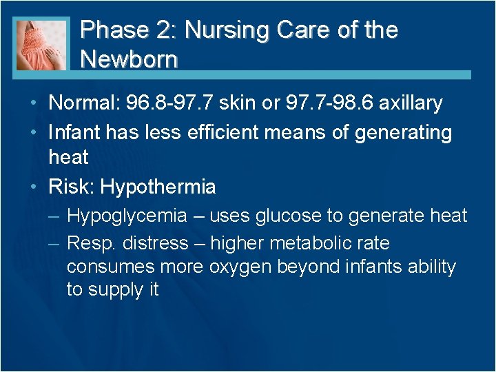 Phase 2: Nursing Care of the Newborn • Normal: 96. 8 -97. 7 skin