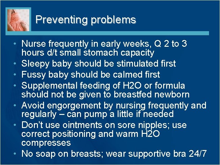 Preventing problems • Nurse frequently in early weeks, Q 2 to 3 hours d/t