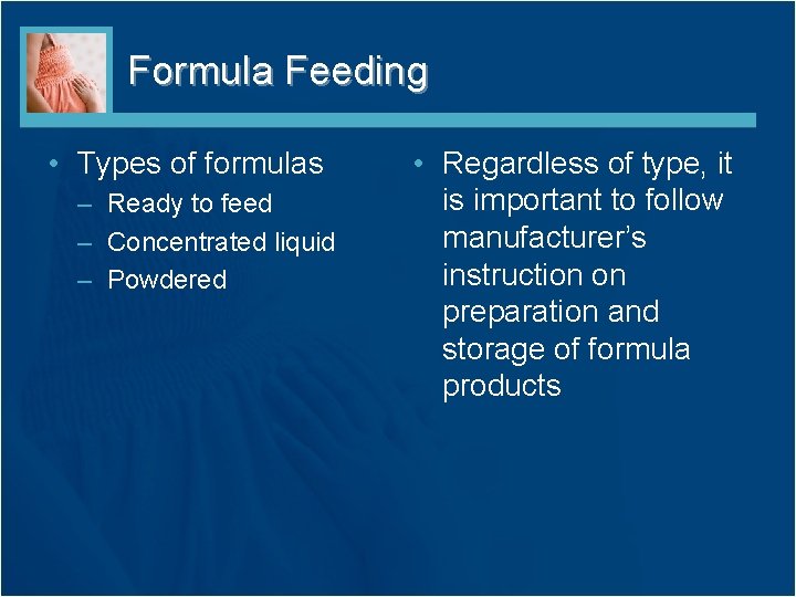 Formula Feeding • Types of formulas – Ready to feed – Concentrated liquid – Formula Feeding • Types of formulas – Ready to feed – Concentrated liquid –