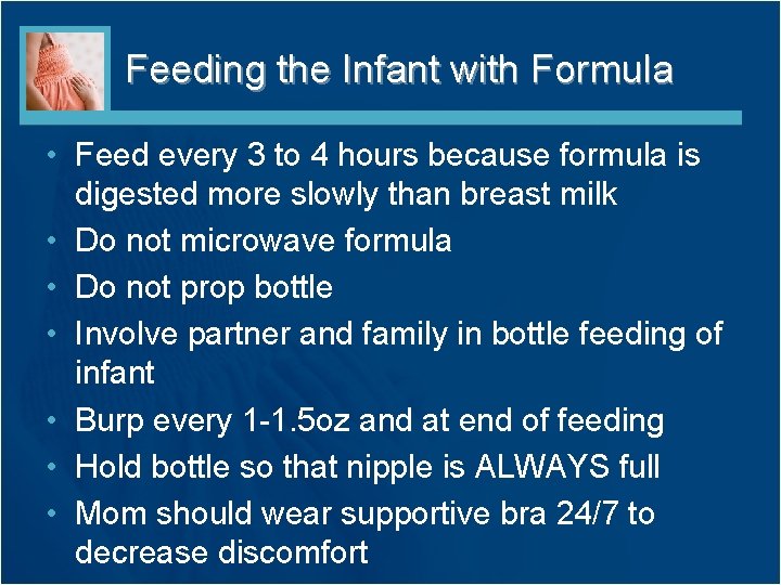 Feeding the Infant with Formula • Feed every 3 to 4 hours because formula