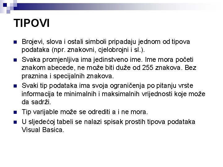 TIPOVI n n n Brojevi, slova i ostali simboli pripadaju jednom od tipova podataka