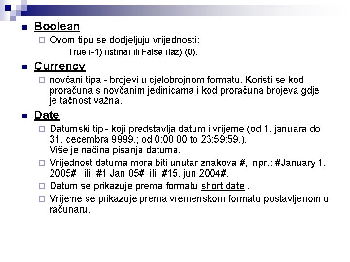 n Boolean ¨ Ovom tipu se dodjeljuju vrijednosti: True (-1) (istina) ili False (laž)