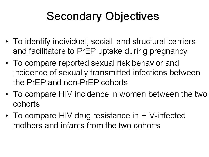 Secondary Objectives • To identify individual, social, and structural barriers and facilitators to Pr.