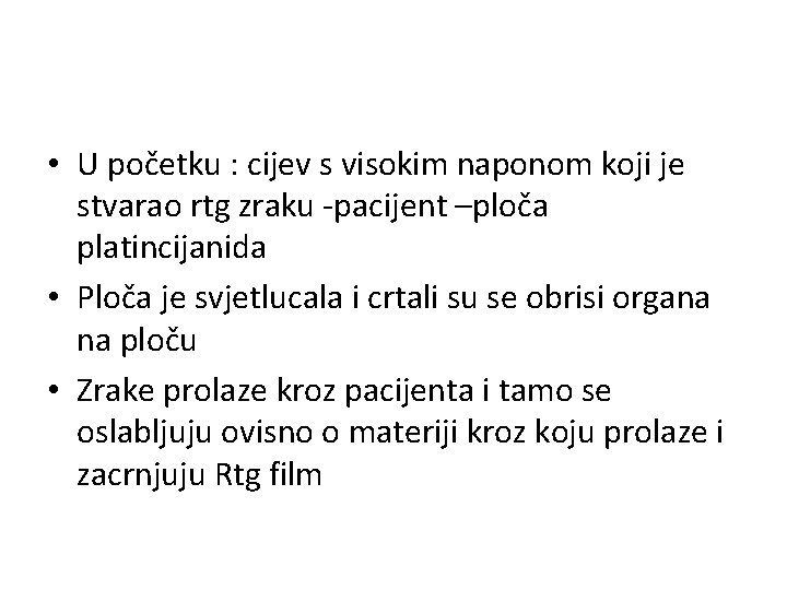  • U početku : cijev s visokim naponom koji je stvarao rtg zraku