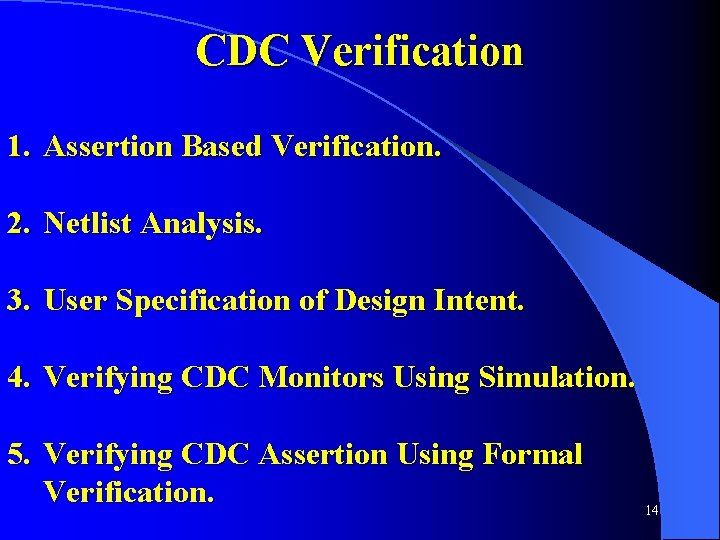 CDC Verification 1. Assertion Based Verification. 2. Netlist Analysis. 3. User Specification of Design