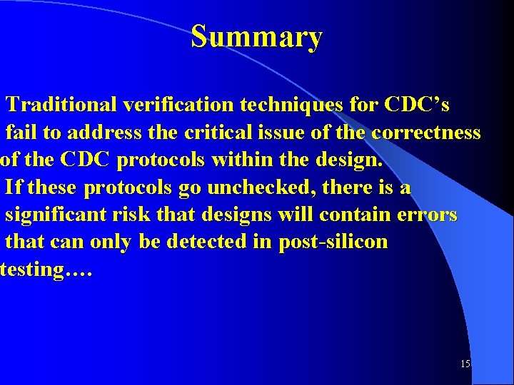 Summary Traditional verification techniques for CDC’s fail to address the critical issue of the