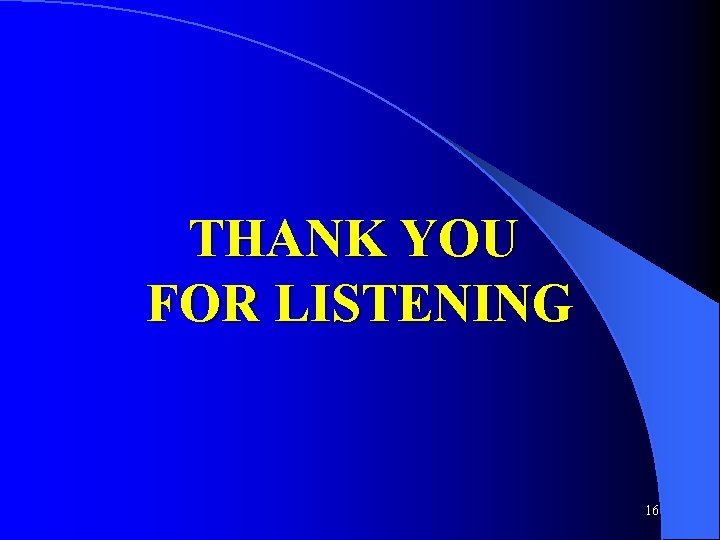 THANK YOU FOR LISTENING 16 