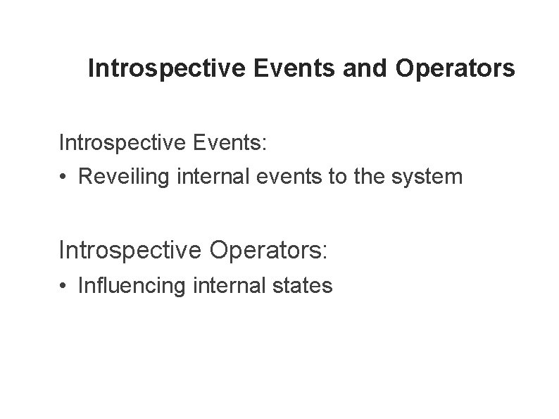 Introspective Events and Operators Introspective Events: • Reveiling internal events to the system Introspective