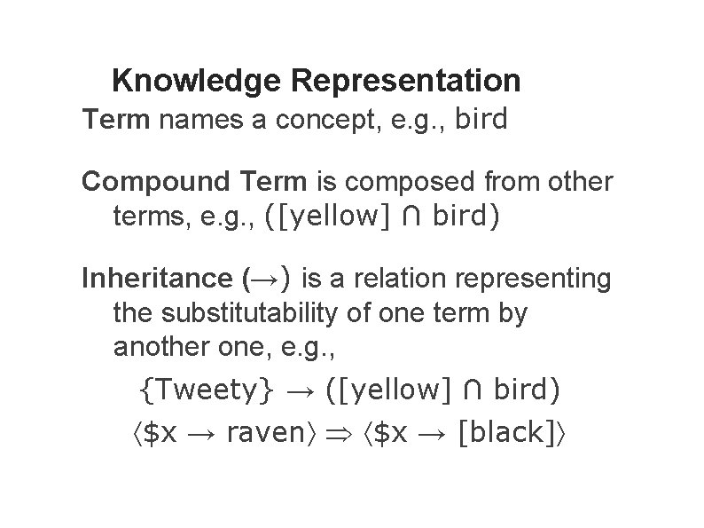 Knowledge Representation Term names a concept, e. g. , bird Compound Term is composed