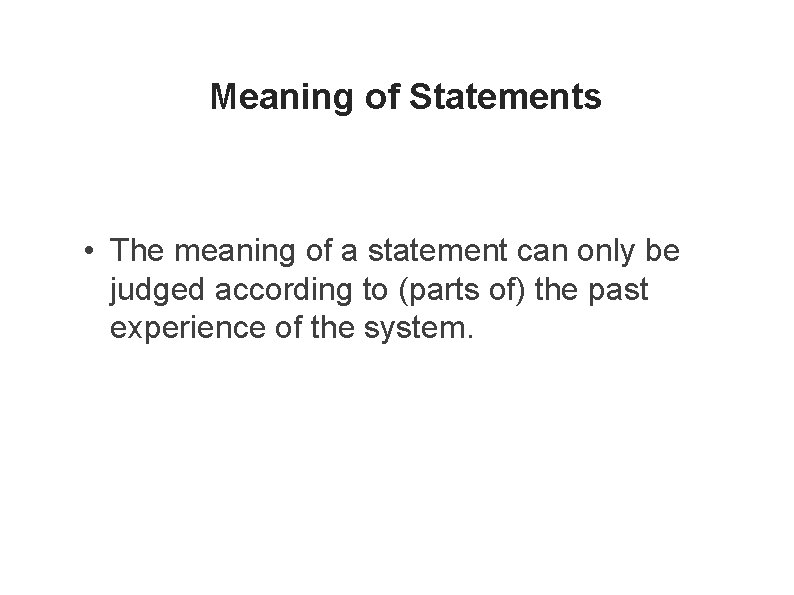 Meaning of Statements • The meaning of a statement can only be judged according