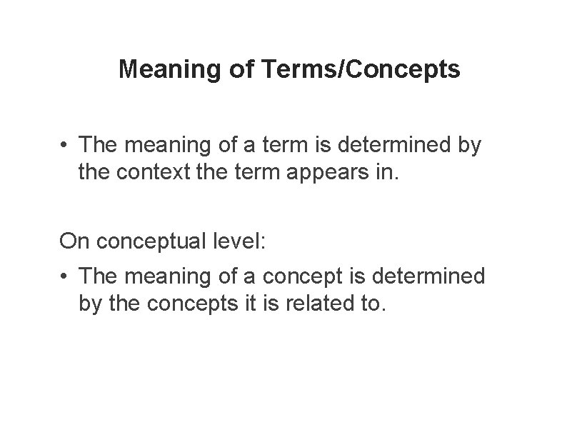 Meaning of Terms/Concepts • The meaning of a term is determined by the context
