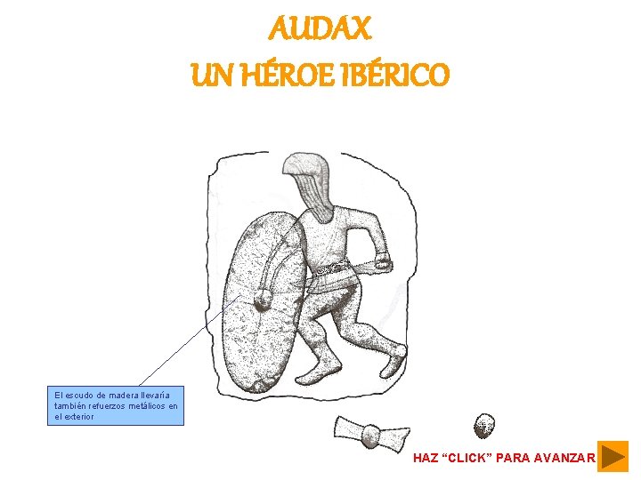 AUDAX UN HÉROE IBÉRICO El escudo de madera llevaría también refuerzos metálicos en el
