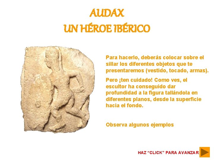 AUDAX UN HÉROE IBÉRICO Para hacerlo, deberás colocar sobre el sillar los diferentes objetos