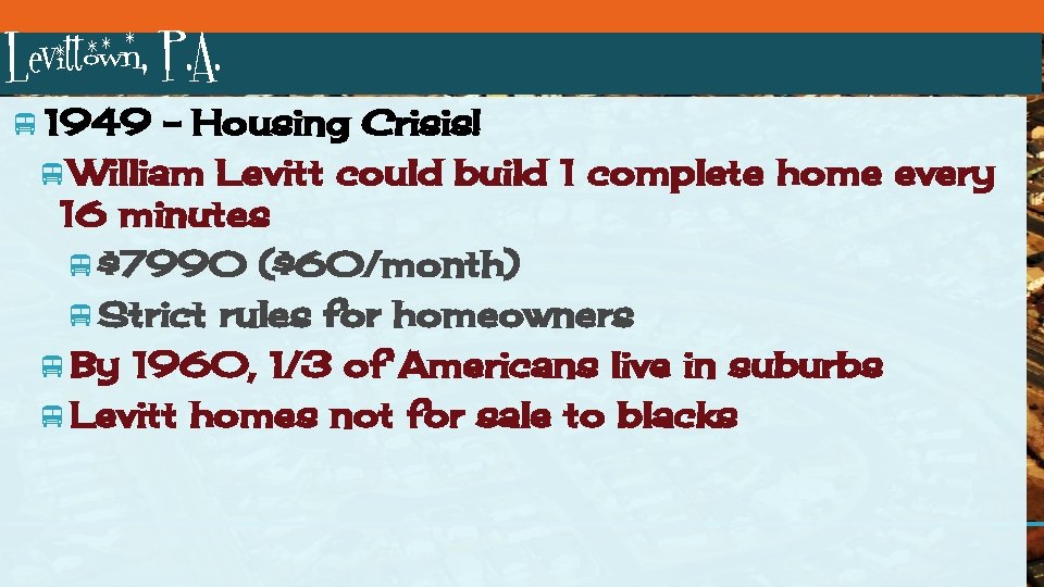 Levittown, P. A. 1949 – Housing Crisis! William Levitt could build 1 complete home