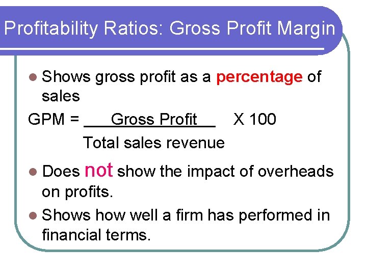 Profitability Ratios: Gross Profit Margin l Shows sales GPM = l Does gross profit
