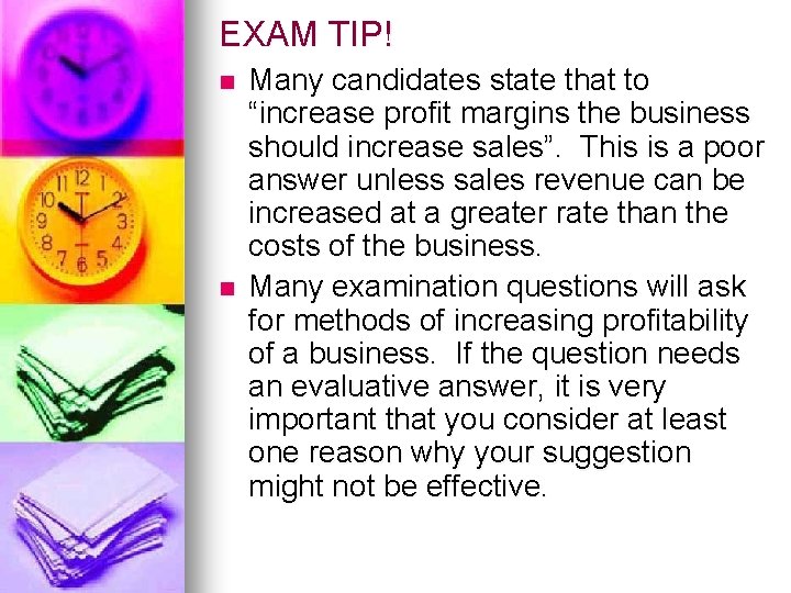 EXAM TIP! n n Many candidates state that to “increase profit margins the business