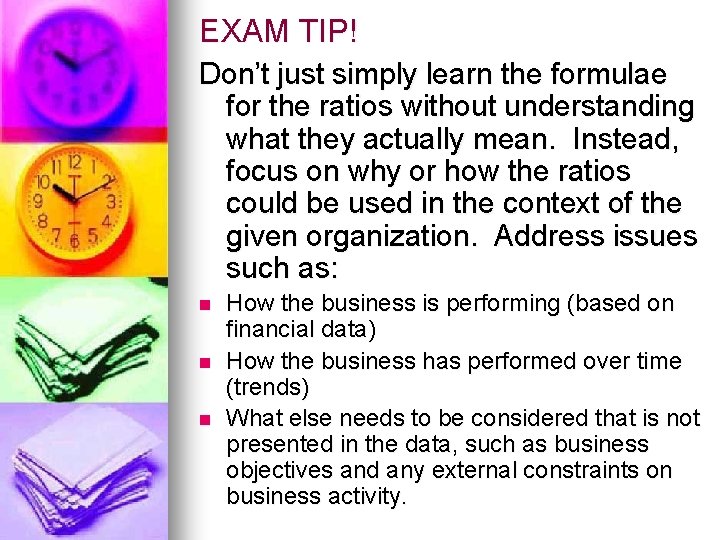 EXAM TIP! Don’t just simply learn the formulae for the ratios without understanding what