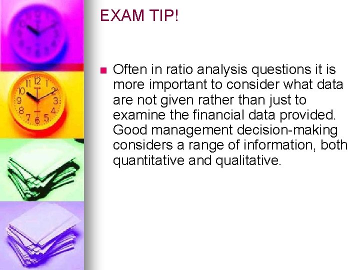 EXAM TIP! n Often in ratio analysis questions it is more important to consider