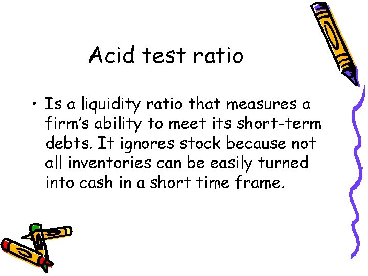 Acid test ratio • Is a liquidity ratio that measures a firm’s ability to