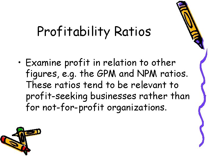 Profitability Ratios • Examine profit in relation to other figures, e. g. the GPM